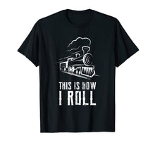 Load image into Gallery viewer, Funny shirts V-neck Tank top Hoodie sweatshirt usa uk au ca gifts for This Is How I Roll Train T Shirt Funny Train Lover Gift Rail 2531444
