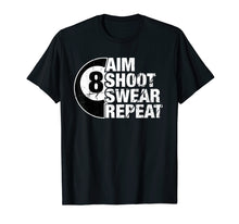 Load image into Gallery viewer, Funny shirts V-neck Tank top Hoodie sweatshirt usa uk au ca gifts for Aim Shoot Swear Repeat 8 Ball Pool Billiards Player T Shirt 2008366