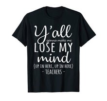Load image into Gallery viewer, Y'all Gonna Make Me Lose My Mind T-Shirt Teacher Gifts