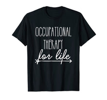 Load image into Gallery viewer, Funny shirts V-neck Tank top Hoodie sweatshirt usa uk au ca gifts for Occupational Therapist Shirt 'Occupational Therapy For Life' 1650949