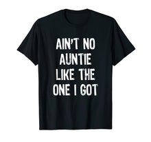 Load image into Gallery viewer, Funny shirts V-neck Tank top Hoodie sweatshirt usa uk au ca gifts for Ain't No Auntie Like The One I Got T-Shirt 510135