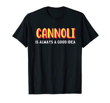 Load image into Gallery viewer, Funny shirts V-neck Tank top Hoodie sweatshirt usa uk au ca gifts for Cannoli is always a good idea t-shirt 3087797