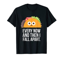 Load image into Gallery viewer, TACO TUESDAY Every now & then I fall apart funny taco shirt