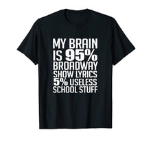 Load image into Gallery viewer, Funny shirts V-neck Tank top Hoodie sweatshirt usa uk au ca gifts for My Brain is 95% Broadway Lyrics TShirt| Fun Theatre Acting T 2601855