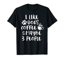 Load image into Gallery viewer, Funny shirts V-neck Tank top Hoodie sweatshirt usa uk au ca gifts for I LIKE DOGS COFFEE MAYBE 3 PEOPLE Funny Sarcasm T-Shirt Gift 1665432