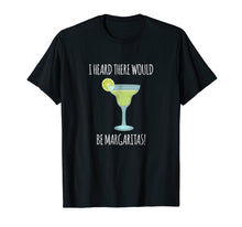 Load image into Gallery viewer, Funny I Heard There Would Be Margaritas Graphic T Shirt