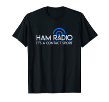 Load image into Gallery viewer, Funny shirts V-neck Tank top Hoodie sweatshirt usa uk au ca gifts for Ham Radio Its A Contact Sport Funny Ham Radio Quote Gifts 1224223