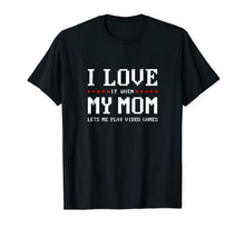 Load image into Gallery viewer, Funny shirts V-neck Tank top Hoodie sweatshirt usa uk au ca gifts for I Love My Mom T-shirt Funny Teenager Gift Teen Boy Gamer 707825