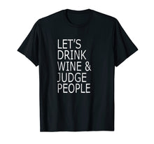 Load image into Gallery viewer, Funny shirts V-neck Tank top Hoodie sweatshirt usa uk au ca gifts for Lets Drink Wine and Judge People Shirt, Funny Social T-Shirt 726693