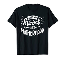 Load image into Gallery viewer, Funny shirts V-neck Tank top Hoodie sweatshirt usa uk au ca gifts for Aint No Hood Like Motherhood T-Shirt Gift for Mom 206109
