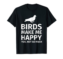 Load image into Gallery viewer, Funny shirts V-neck Tank top Hoodie sweatshirt usa uk au ca gifts for Bird Gifts for Bird Lovers - Funny Make me Happy T-Shirt 258504