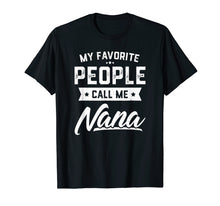 Load image into Gallery viewer, Funny shirts V-neck Tank top Hoodie sweatshirt usa uk au ca gifts for My Favorite People Call Me Nana Funny Mothers Day T-Shirt 805112