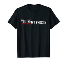 Load image into Gallery viewer, Funny shirts V-neck Tank top Hoodie sweatshirt usa uk au ca gifts for You're My Person Shirt 2907838