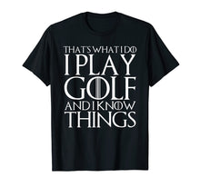 Load image into Gallery viewer, Funny shirts V-neck Tank top Hoodie sweatshirt usa uk au ca gifts for THAT'S WHAT I DO I PLAY GOLF AND I KNOW THINGS T-Shirt 92451