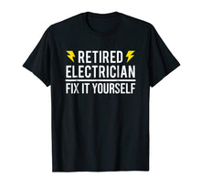 Load image into Gallery viewer, Retired Electrician Fix It Yourself T-shirt Funny Retirement