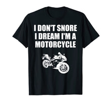 Load image into Gallery viewer, Funny shirts V-neck Tank top Hoodie sweatshirt usa uk au ca gifts for I Don't Snore I Dream I'm A Motorcycle T-shirt 1046594