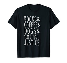 Load image into Gallery viewer, Funny shirts V-neck Tank top Hoodie sweatshirt usa uk au ca gifts for Books Coffee Dogs Social Justice T Shirt 2335124