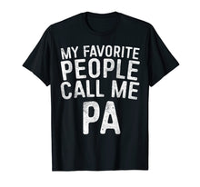 Load image into Gallery viewer, Funny shirts V-neck Tank top Hoodie sweatshirt usa uk au ca gifts for Mens My Favorite People Call Me PA T-Shirt Father's Day Gift 1903023