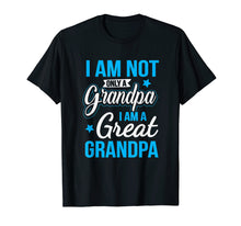 Load image into Gallery viewer, Not Only A Grandpa I Am A Great Grandpa T-Shirt