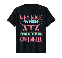 Load image into Gallery viewer, Funny shirts V-neck Tank top Hoodie sweatshirt usa uk au ca gifts for Why Walk When You Can Cartwheel - Gymnastics T-Shirt 1575303