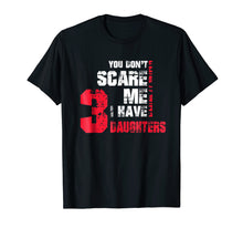Load image into Gallery viewer, Funny shirts V-neck Tank top Hoodie sweatshirt usa uk au ca gifts for You Dont Scare Me I Have 3 Daughters Gift Fathers Day Shirt 2897561