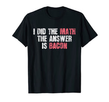 Load image into Gallery viewer, Funny shirts V-neck Tank top Hoodie sweatshirt usa uk au ca gifts for The Answer Is Bacon T-Shirt Funny Math Student Gift 1597425