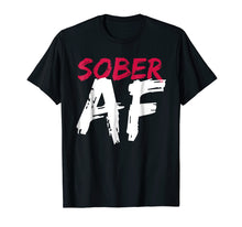 Load image into Gallery viewer, Funny shirts V-neck Tank top Hoodie sweatshirt usa uk au ca gifts for Sober AF Funny T-Shirt - Sobriety Gifts Men Women 220189