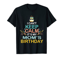 Load image into Gallery viewer, Funny shirts V-neck Tank top Hoodie sweatshirt usa uk au ca gifts for I Can't Keep Calm It's My Mother's Birthday T Shirt Mom's 1947973