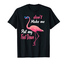 Load image into Gallery viewer, Funny shirts V-neck Tank top Hoodie sweatshirt usa uk au ca gifts for Don't Make Me Put My Foot Down Pink Flamingo Gifts T-shirt 118288