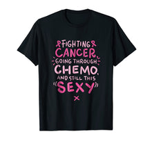 Load image into Gallery viewer, Funny shirts V-neck Tank top Hoodie sweatshirt usa uk au ca gifts for Fighting Cancer going through Chemo and still this sexy Tee 2870814