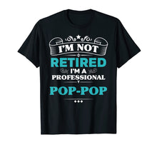 Load image into Gallery viewer, Funny shirts V-neck Tank top Hoodie sweatshirt usa uk au ca gifts for Mens I'm Not Retired Professional Pop-Pop Grandpa Funny Tshirt 2187399
