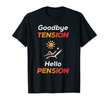 Load image into Gallery viewer, Funny shirts V-neck Tank top Hoodie sweatshirt usa uk au ca gifts for Goodbye Tension Hello Pension Retirement Party Gift T-Shirt 3160743