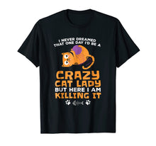 Load image into Gallery viewer, Never Dreamed I'd Be a Crazy Cat Lady Shirt Cat Mom Shirt
