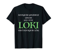 Load image into Gallery viewer, Funny shirts V-neck Tank top Hoodie sweatshirt usa uk au ca gifts for Always Be Yourself Unless You Can Be Loki T Shirt Loki Gift 1515595