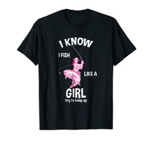 Load image into Gallery viewer, Funny shirts V-neck Tank top Hoodie sweatshirt usa uk au ca gifts for I know I Fish like a girl - fun fishing t-shirt 553359