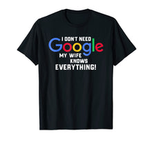 Load image into Gallery viewer, Funny shirts V-neck Tank top Hoodie sweatshirt usa uk au ca gifts for I don't Need Google My Wife Knows Everything Husband Groom T 275453
