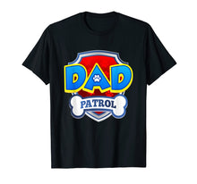 Load image into Gallery viewer, Dad Patrol Shirt | Dog Funny Gift Birthday Party T-Shirt
