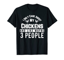 Load image into Gallery viewer, Funny shirts V-neck Tank top Hoodie sweatshirt usa uk au ca gifts for I Only Care About My Chickens And 3 People Funny T-Shirt 2204553