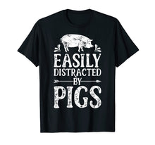 Load image into Gallery viewer, Easily Distracted By Pigs T Shirt Funny Pig Farmer Gifts Tee