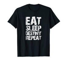 Load image into Gallery viewer, Funny shirts V-neck Tank top Hoodie sweatshirt usa uk au ca gifts for Destiny T-Shirt Eat Sleep Destiny Repeat Short Sleeve 1035646