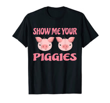 Load image into Gallery viewer, Funny shirts V-neck Tank top Hoodie sweatshirt usa uk au ca gifts for Show me your Piggies T Shirt Funny Pig Shirt Farmer Pig Gift 840090