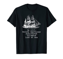Load image into Gallery viewer, Funny shirts V-neck Tank top Hoodie sweatshirt usa uk au ca gifts for In 1492 Native Americans Discovered Columbus Lost T-Shirt 1363192