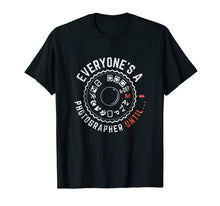 Load image into Gallery viewer, Everyones A Photographer Until, Funny Photographer Shirt