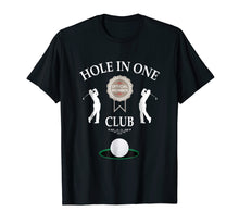 Load image into Gallery viewer, Hole In One Club Funny Mens Golf Humor T-Shirt