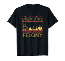 Load image into Gallery viewer, Lab Chemistry Garage Felony Nerd Geek T-Shirt