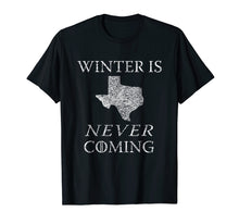 Load image into Gallery viewer, Winter Is Never Coming Texas Funny Tee