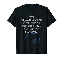 Load image into Gallery viewer, Funny shirts V-neck Tank top Hoodie sweatshirt usa uk au ca gifts for Fibonacci Shirt Bad Joke 2859578
