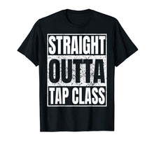Load image into Gallery viewer, Funny shirts V-neck Tank top Hoodie sweatshirt usa uk au ca gifts for Straight Outta Tap Class Tshirt Tap Dancer Gift Funny Tees 1434213