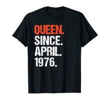 Load image into Gallery viewer, Funny shirts V-neck Tank top Hoodie sweatshirt usa uk au ca gifts for Queen Since April 1976 Tshirt 43 Yrs Old 43rd Birthday Gifts 3042443