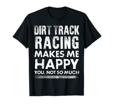 Load image into Gallery viewer, Funny shirts V-neck Tank top Hoodie sweatshirt usa uk au ca gifts for Dirt Track Racing Makes Me Happy Funny T-Shirt 2450371